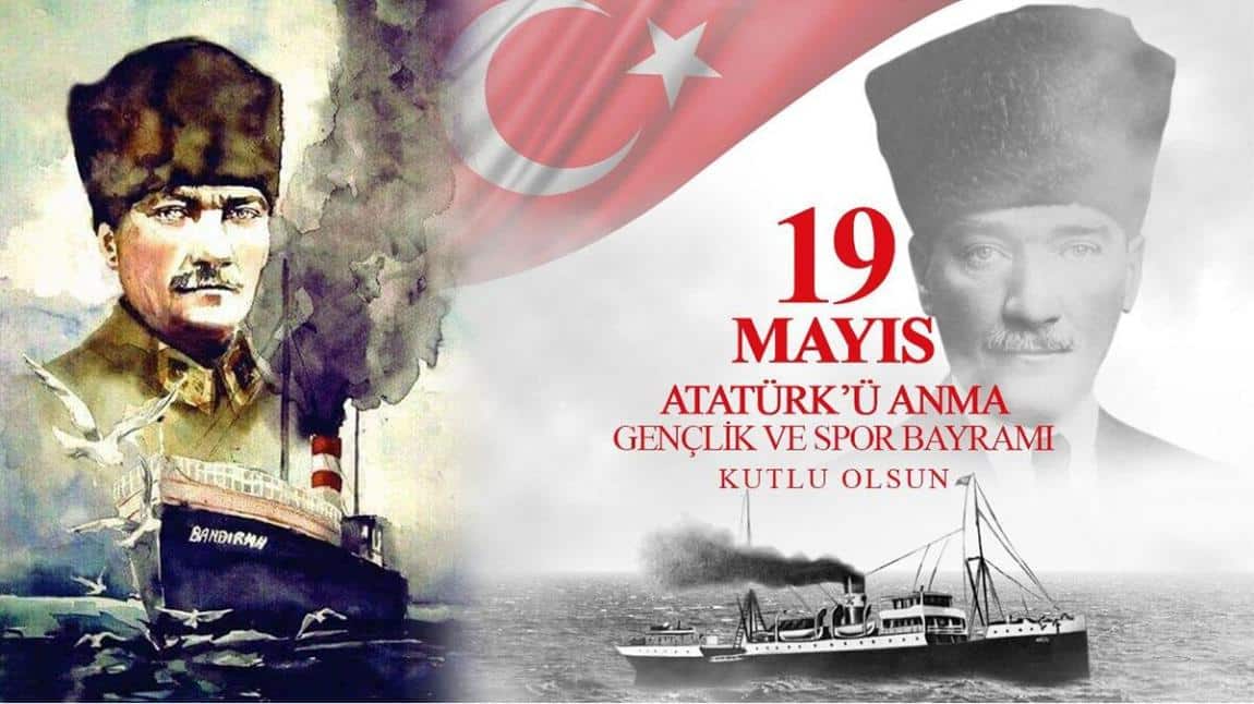 19 MAYIS ATATÜRK'Ü ANMA VE GENÇLİK VE SPOR BAYRAMIMIZ KUTLU OLSUN!